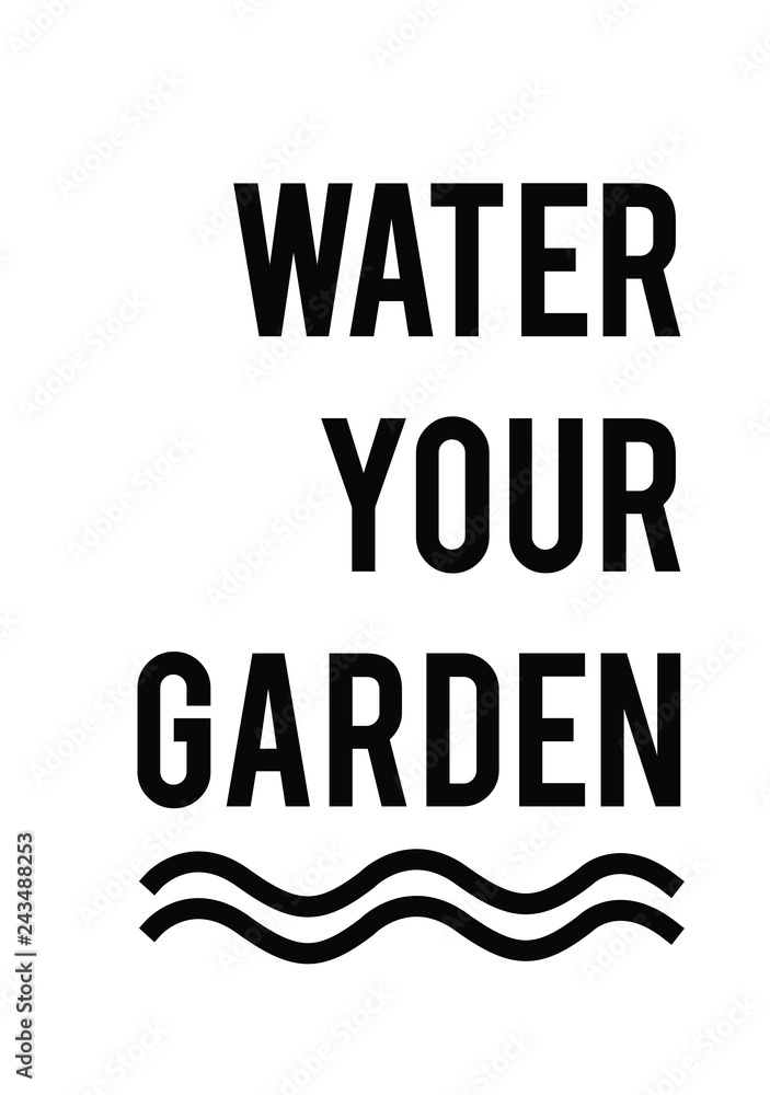 Water Your Garden Quotes Water Your Garden Quote Print In Vector.lettering Quotes Motivation For  Life And Happiness. Stock Vector | Adobe Stock
