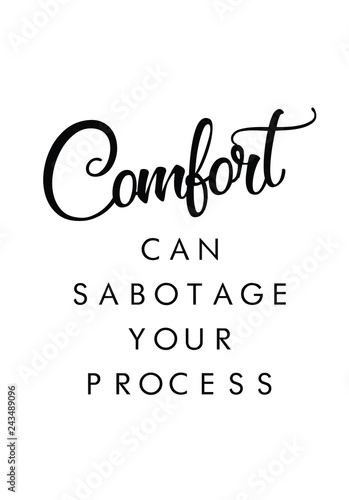 Comfort can sabotage your process quote print in vector.Lettering quotes motivation for life and happiness.