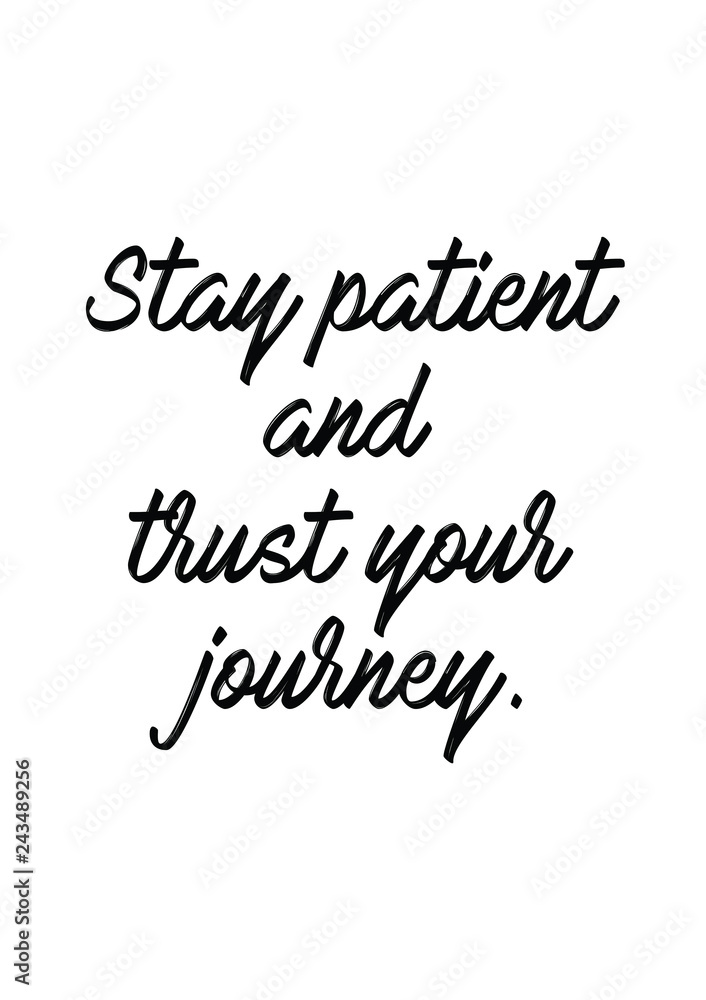 Stay patient and trust your journey quote print in vector.Lettering quotes motivation for life and happiness.