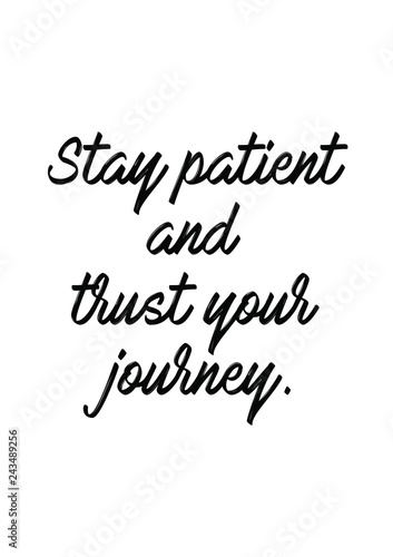 Stay patient and trust your journey quote print in vector.Lettering quotes motivation for life and happiness.