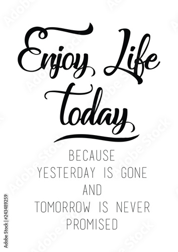 Life Is Not Promised Quotes Enjoy Life Today, Because Yesterday Is Gone And Tomorrow Is Never Promised Quote Print In Vector.lettering Quotes Motivation For Life And Happiness. Stock Vector | Adobe Stock Life Is Not Promised Quotes Enjoy Life Today, Because Yesterday Is Gone And Tomorrow Is Never Promised Quote Print In Vector.lettering Quotes Motivation For Life And Happiness. Stock Vector | Adobe Stock