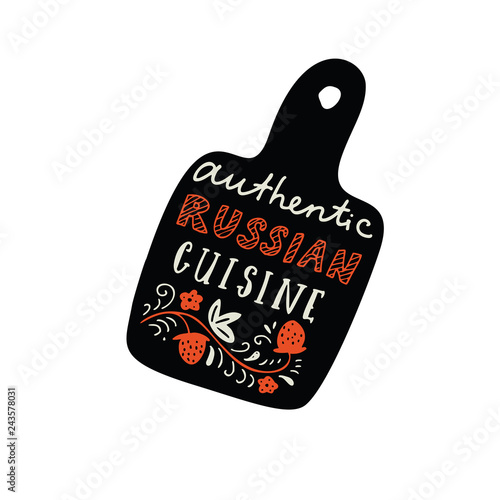 Authentic russian cuisine. Hand lettering inscription and illustration of cutting board. Russian restaurant promo concept. Vector.