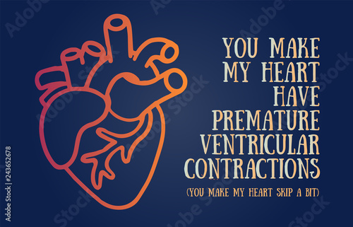 Hand-drawn doodle anatomical human heart with text. Valentine's Day card template. Romantic quote "You make my heart have premature ventricular contractions". Inspirational vector poster.