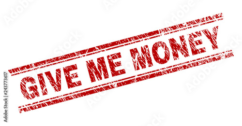 GIVE ME MONEY seal print with corroded texture. Red vector rubber print of GIVE ME MONEY text with unclean texture. Text label is placed between double parallel lines.