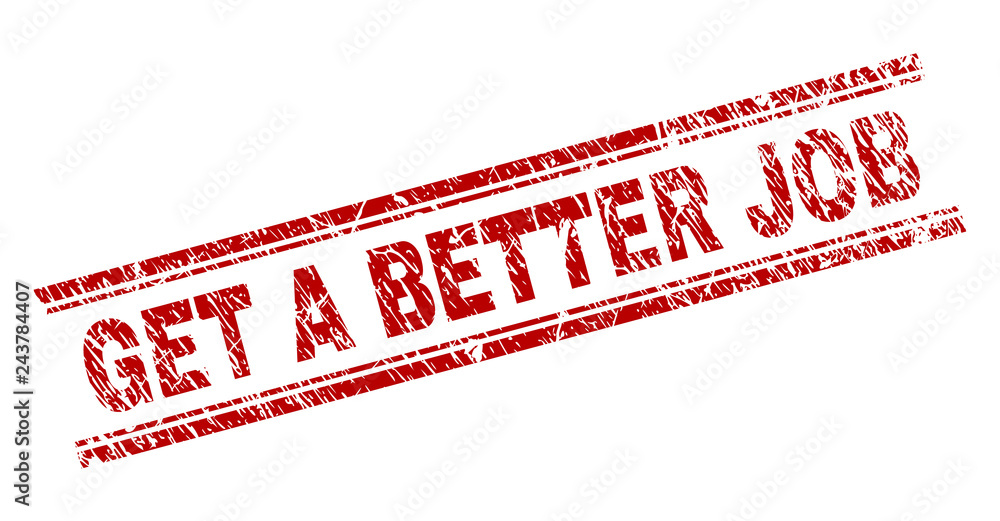 GET A BETTER JOB seal print with distress texture. Red vector rubber print of GET A BETTER JOB text with retro texture. Text label is placed between double parallel lines. GET A BETTER JOB seal print with distress texture. Red vector rubber print of GET A BETTER JOB text with retro texture. Text label is placed between double parallel lines.