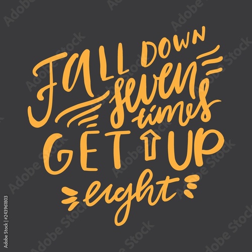 Fall down seven times get up eight. Motivational quote. Hand lettering. Modern calligraphic design.