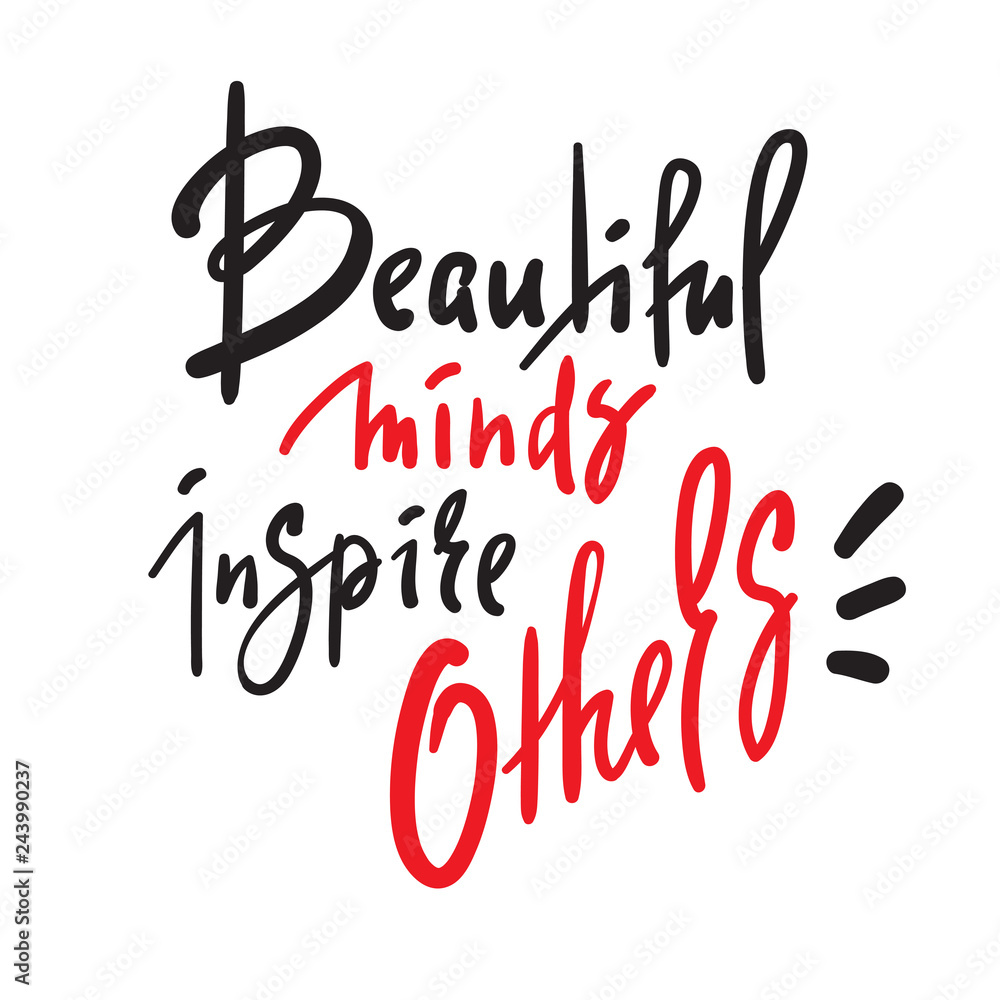 Beautiful minds inspire others - inspire  motivational quote. Hand drawn beautiful lettering. Print for inspirational poster, t-shirt, bag, cups, card, flyer, sticker, badge. Elegant sign