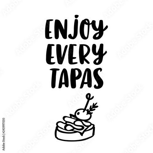 Hand-drawn lettering phrase: Enjoy every tapas, in a trendy calligraphic style. Tapas - traditional Spanish snack. Image of sandwiches canape with jamon and olive.