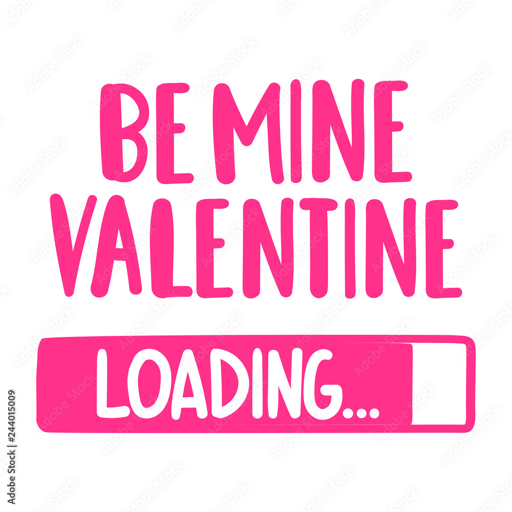 Be mine valentine. Loading. Happy Valentine's Day concept. Hand drawn vector lettering illustration for postcard, social media, t shirt, print, stickers, wear, posters design.