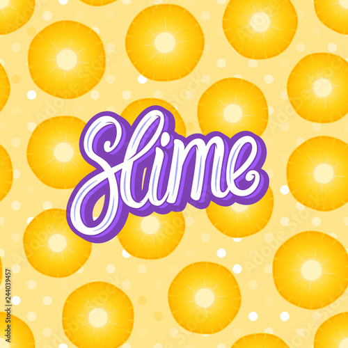 Slime lettering inscription. Pineapple round piece. Seamless pattern. Vector illustration isolated on yellow