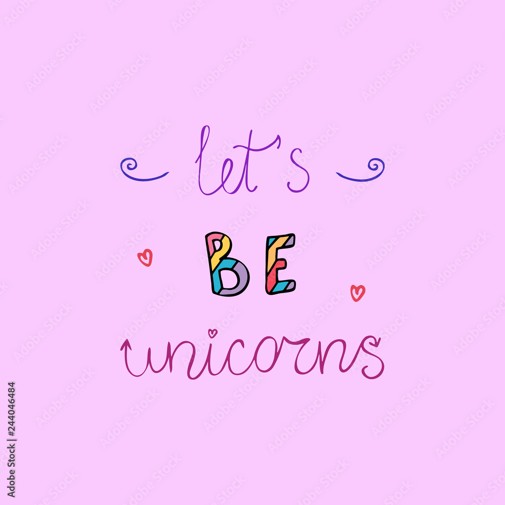Let' s be unicorn motivational slogan.