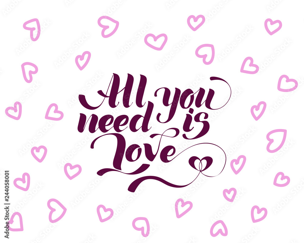 All you need is love, hand written lettering. Romantic love calligraphy card inscription Valentine day