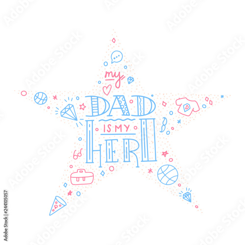 Dad super hero doodle quote in Handwritten star style. Love Daddy lettering phrase.