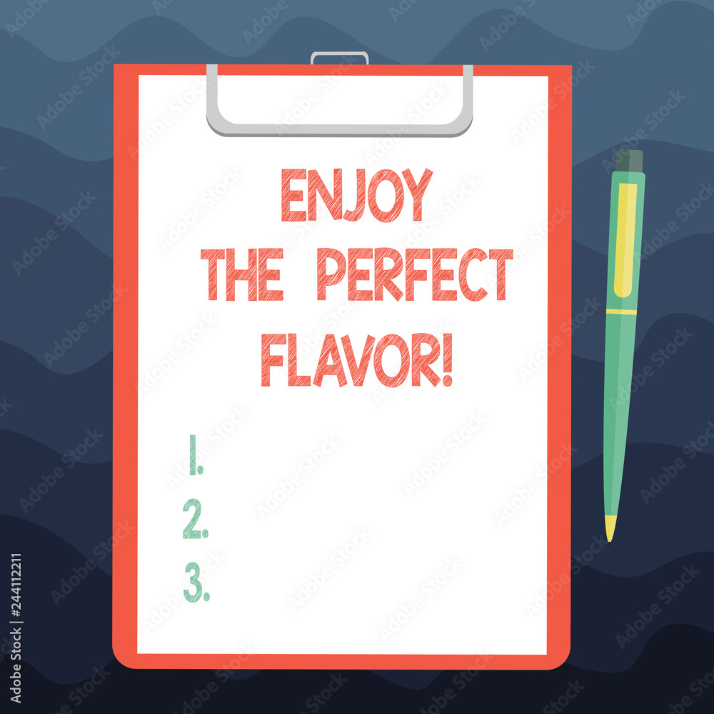 Writing note showing Enjoy The Perfect Flavor. Business photo showcasing Taste the food or beverage and be pleased Sheet of Bond Paper on Clipboard with Ballpoint Pen Text Space Writing note showing Enjoy The Perfect Flavor. Business photo showcasing Taste the food or beverage and be pleased Sheet of Bond Paper on Clipboard with Ballpoint Pen Text Space