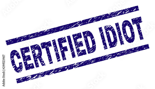 CERTIFIED IDIOT seal print with distress style. Blue vector rubber print of CERTIFIED IDIOT text with retro texture. Text tag is placed between parallel lines.