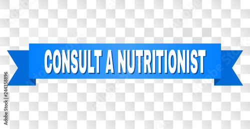 CONSULT A NUTRITIONIST text on a ribbon. Designed with white title and blue tape. Vector banner with CONSULT A NUTRITIONIST tag on a transparent background.