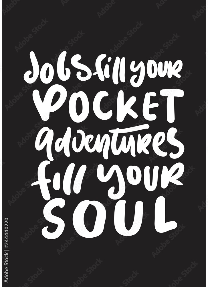Jobs fill your pocket. Adventure fill your soul. Hand lettering motivation quote 
