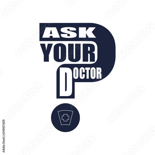 Ask your doctor text with question mark. Medical education relative illustration