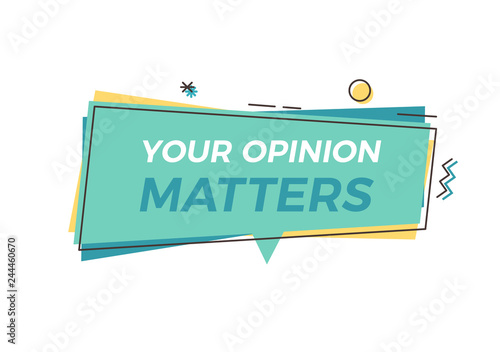 Trendy graphic element with Your opinion Matters text. Vector design geometric tag for concepts of feedback, opinion, customer satisfaction, survey, politics, business, marketing