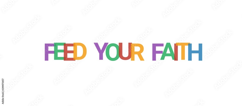 Feed your faith word concept Feed your faith word concept