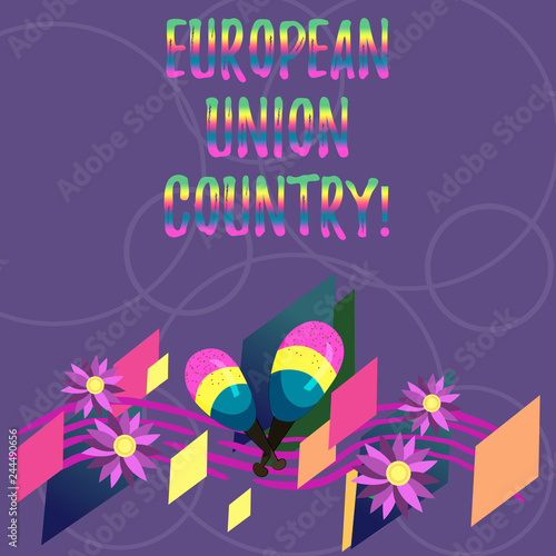 Word writing text European Union Country. Business concept for States or countries that located primarily in Europe Colorful Instrument Maracas Handmade Flowers and Curved Musical Staff