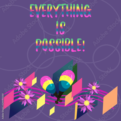 Word writing text Everything Is Possible. Business concept for we cannot predict with any certainty what will happen Colorful Instrument Maracas Handmade Flowers and Curved Musical Staff
