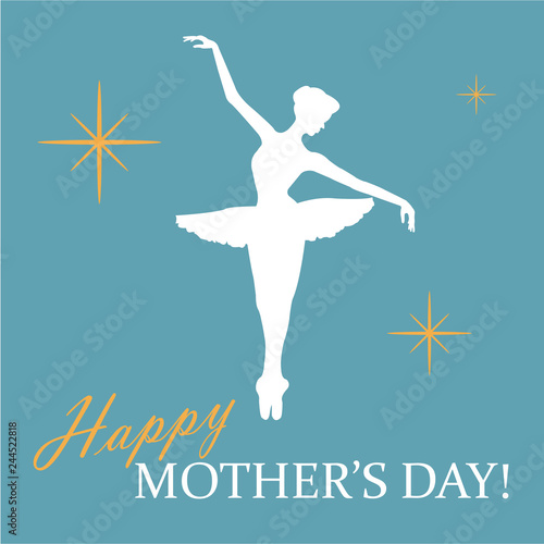 Greeting card with balerina's silhouette, twinkle lights and Happy Mother's Day! phrase in blue, white and yellow colors. Vector Illustration. Eps 10.