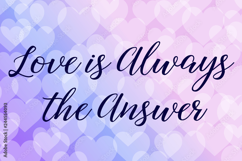 Love is Always the Answer Calligraphy saying Quote for Social media post. Bokeh background 