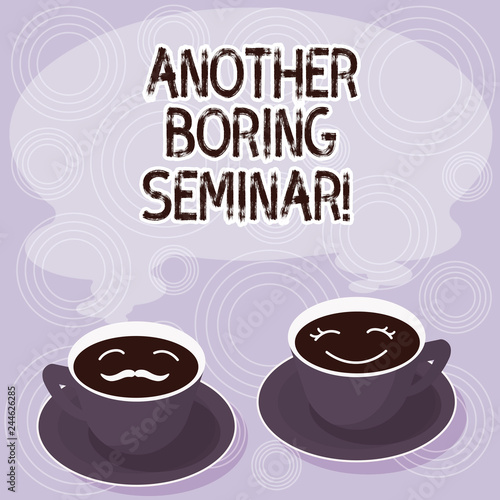 Text sign showing Another Boring Seminar. Conceptual photo Lack of interest or dull moment on the conference Sets of Cup Saucer for His and Hers Coffee Face icon with Blank Steam