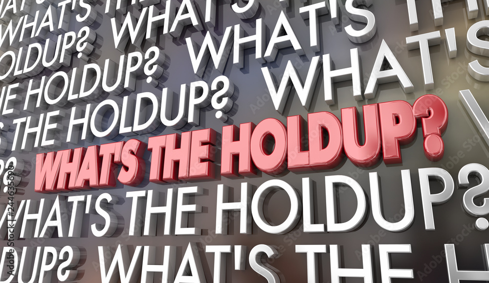 Whats the Holdup Delay Issue Problem Words 3d Illustration Whats the Holdup Delay Issue Problem Words 3d Illustration