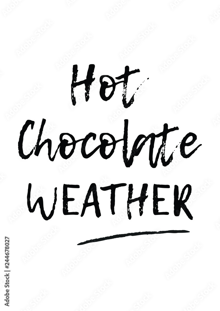 Hot chocolate weather quote with handwriting in black and white,vector.