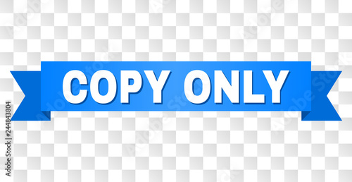 COPY ONLY text on a ribbon. Designed with white caption and blue stripe. Vector banner with COPY ONLY tag on a transparent background.