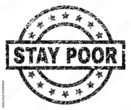 STAY POOR stamp seal watermark with distress style. Designed with rectangle, circles and stars. Black vector rubber print of STAY POOR text with retro texture.