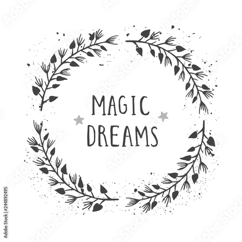 Vector hand drawn illustration of text MAGIC DREAMS and floral round frame with grunge ink texture.