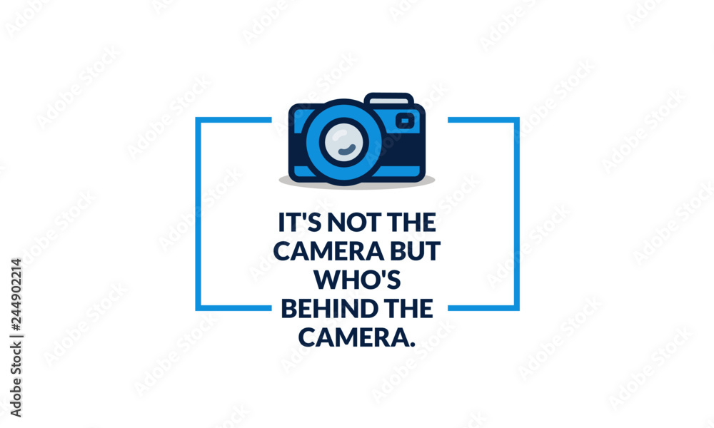 It's not the camera but who's behind it quote poster design It's not the camera but who's behind it quote poster design