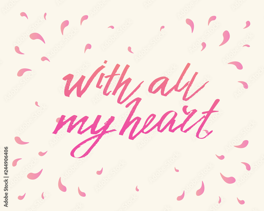 With all my heart, hand written lettering. Romantic love calligraphy card inscription Valentine day With all my heart, hand written lettering. Romantic love calligraphy card inscription Valentine day