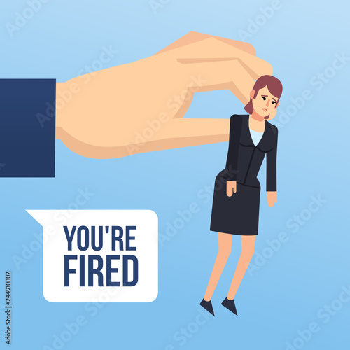 To get fired, dismissed from job. Big hand holds sad businesswoman with you're fired words. Flat design vector illustration