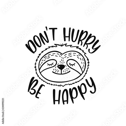Cute sloth face vector illustration with inspirational quote - Don't Hurry Be Happy