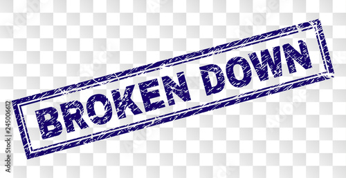 BROKEN DOWN stamp seal print with rubber print style and double framed rectangle shape. Stamp is placed on a transparent background. Blue vector rubber print of BROKEN DOWN tag with dirty texture.