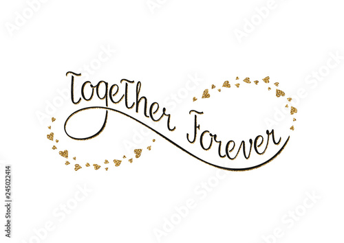 Together forever.  Image with gold glitter effect.  The sign of infinity formed by hearts. Hand written lettering. Calligraphy. Vector illustration