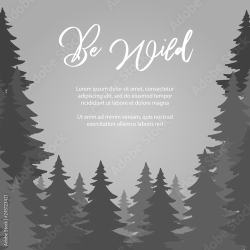 Be wild poster vector design. Fir trees forest vector background. Forest landscape and adventure panorama illustration