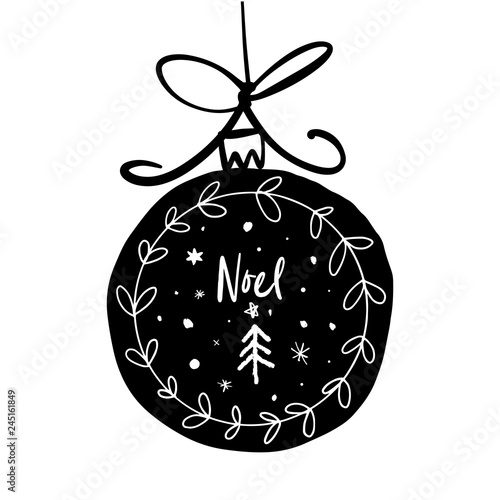 Hand drawn vector Christmas illustration toy ball with lettering Noel.