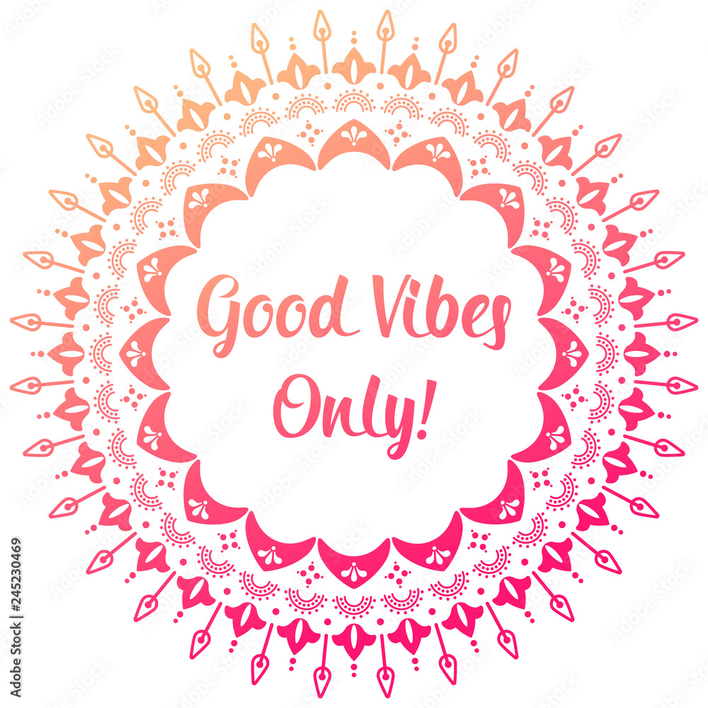 Cute round mandala. Good vibes only wishes text. Gradient pink to yellow colors. Cute round mandala. Good vibes only wishes text. Gradient pink to yellow colors.