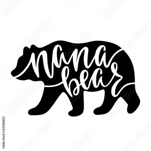 Nana bear. Inspirational quote with bear silhouette. Hand writing calligraphy phrase. Vector illustration isolated for print and poster. 