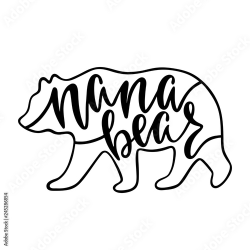 Nana bear. Inspirational quote with bear silhouette. Hand writing calligraphy phrase. Vector illustration isolated for print and poster. 