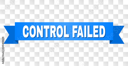 CONTROL FAILED text on a ribbon. Designed with white caption and blue tape. Vector banner with CONTROL FAILED tag on a transparent background.