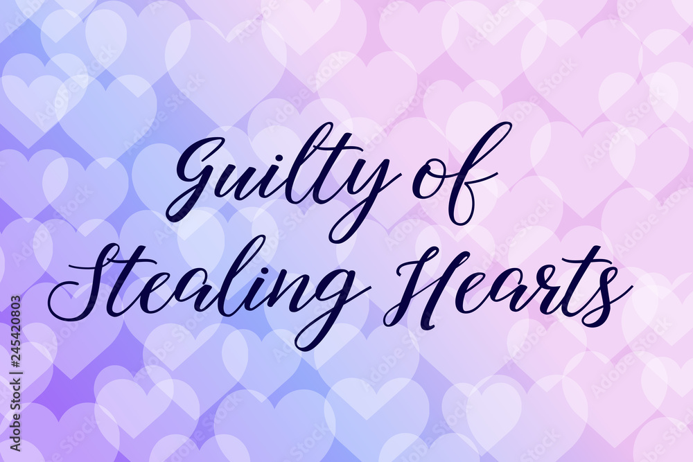 Guilty of Stealing Hearts Calligraphy saying Quote for Social media post. Bokeh background 