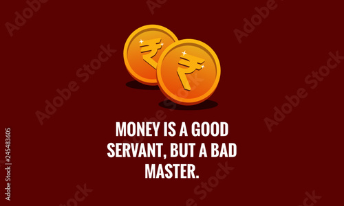  Money is a good servant but a bad master Quotes Poster Design