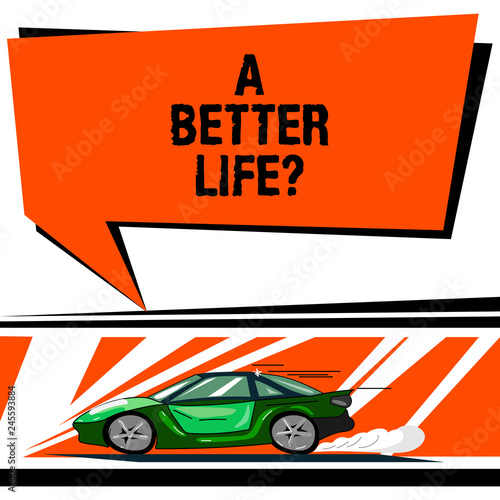 Word writing text A Better Lifequestion. Business concept for Wants to improve the current quality of life Car with Fast Movement icon and Exhaust Smoke Blank Color Speech Bubble