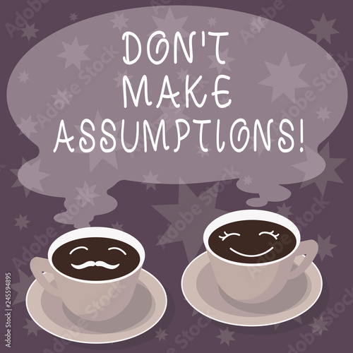 Text sign showing Don T Make Assumptions. Conceptual photo Do not accept something to be true without proof Sets of Cup Saucer for His and Hers Coffee Face icon with Blank Steam